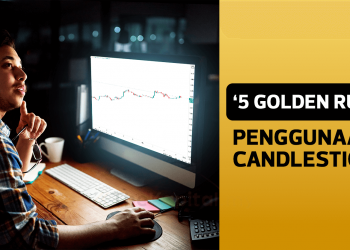 ‘5 Golden Rules’ Penggunaan Candlestick Yang Kita Perlu Tahu