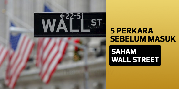 Buat 5 Perkara Ini Dulu Sebelum Nak Masuk Pasaran Wall Street (US)