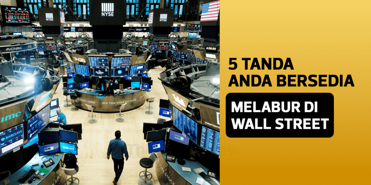 5 Tanda Anda Sudah Bersedia Melabur Saham Di Wall Street (US)